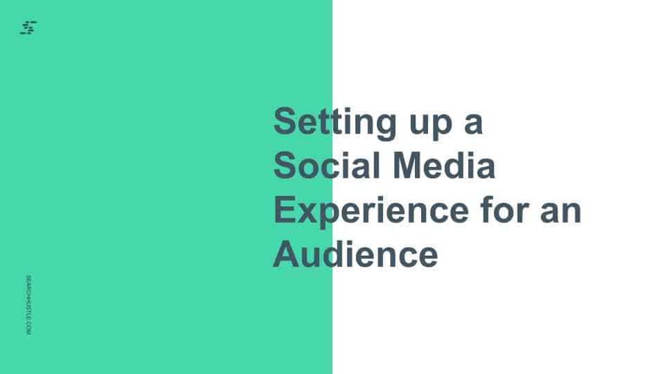 Setting up a Social Media Experience for an Audience