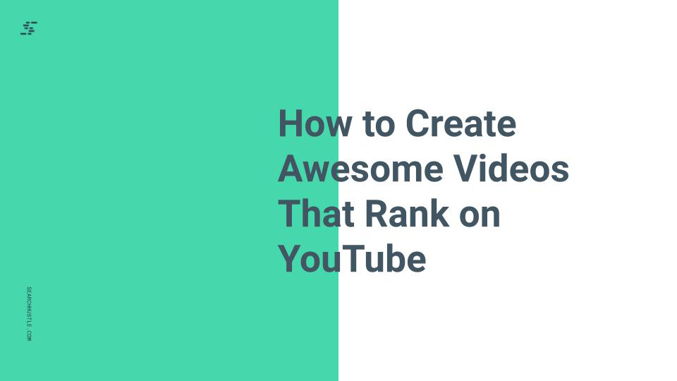 How to Create Awesome Videos That Rank on YouTube
